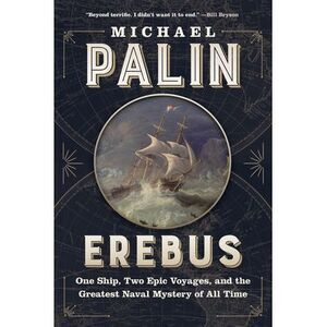 Erebus: One Ship, Two Epic Voyages, and the Greatest Naval Mystery of All Time -